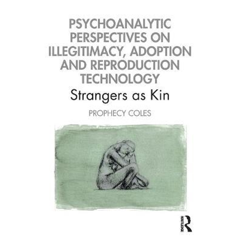 预订Psychoanalytic Perspectives on Illegitimacy, Adoption and Reproduction Technology:Strangers as Kin 书籍/杂志/报纸 原版其它 原图主图