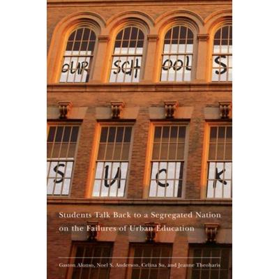 预订Our Schools Suck:Students Talk Back to a Segregated Nation on the Failures of Urban Education