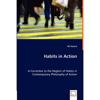 按需印刷不退不换Habits in Action - A Corrective to the Neglect of Habits in Contemporary Philosophy of Action[9783836469