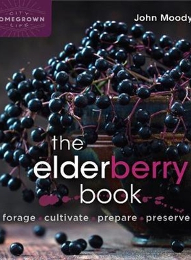 预订The Elderberry Book:Forage, Cultivate, Prepare, Preserve
