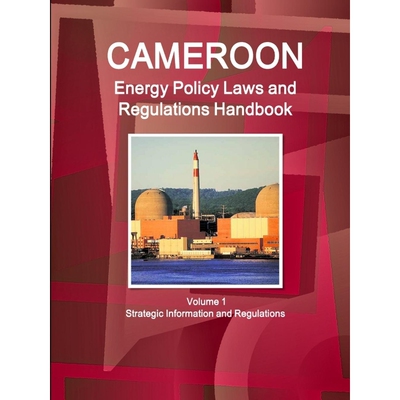 按需印刷不退不换 Cameroon Energy Policy Laws and Regulations Handboo