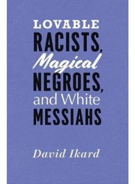 预订Lovable Racists, Magical Negroes, and White Messiahs