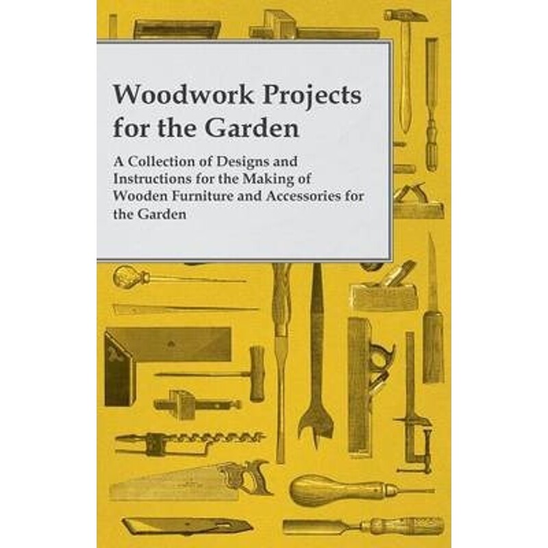 预订不退不换Woodwork Projects For the Garden; A Collection of Designs and Instructions For the Making of Wooden Furnitur