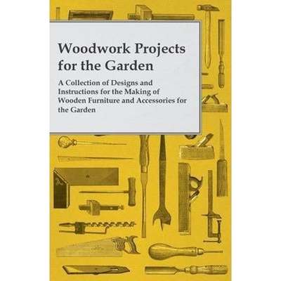 预订Woodwork Projects For the Garden; A Collection of Designs and Instructions For the Making of Wooden Furniture and Ac