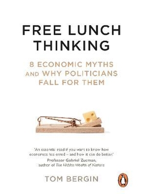 预订Free Lunch Thinking:8 Economic Myths and Why Politicians Fall for Them