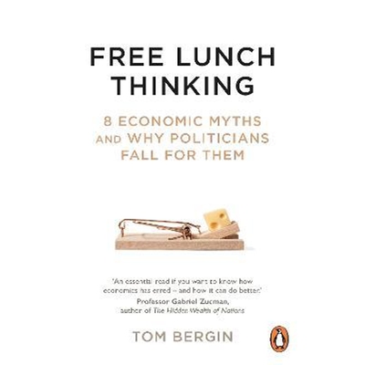 预订不退不换Free Lunch Thinking:8 Economic Myths and Why Politicians Fall for Them