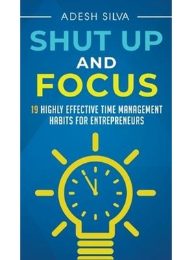 按需印刷Shut Up And Focus:19 Highly Effective Time Management Habits For Entrepreneurs[9781999256777]