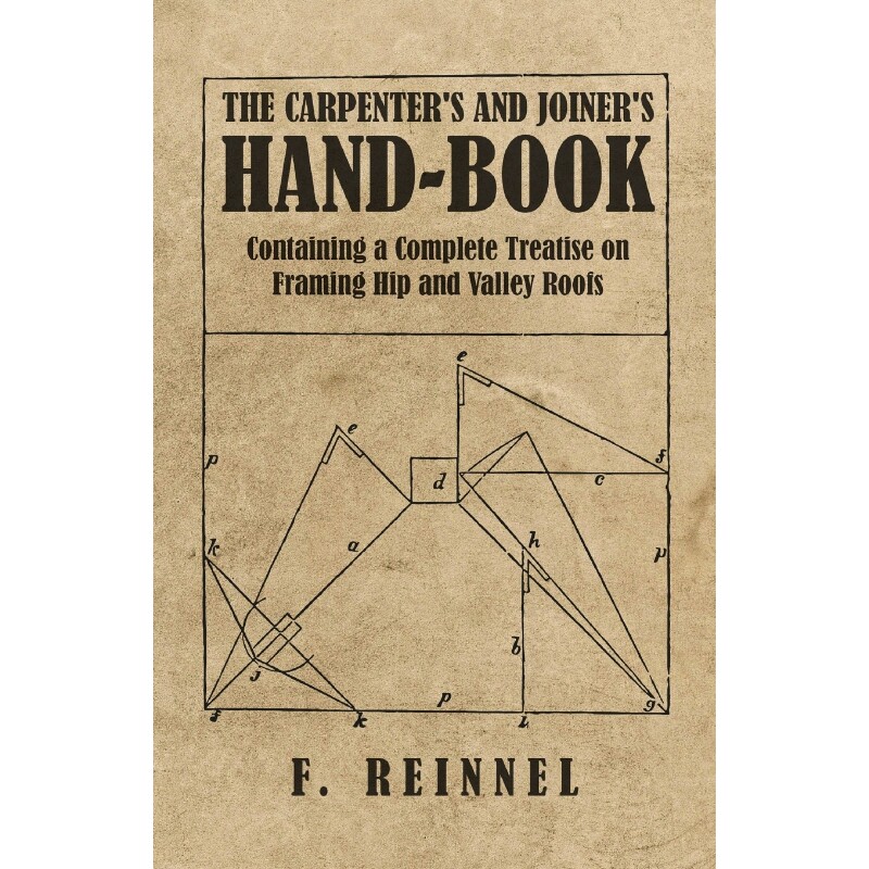 预订不退不换The Carpenter's and Joiner's Hand-Book - Containing a Complete Treatise on Framing Hip and Valley Ro