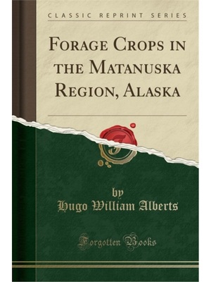预订Forage Crops in the Matanuska Region, Alaska (Classic Reprint)