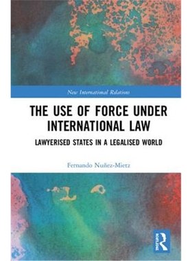 按需印刷The Use of Force under International Law:Lawyerized States in a Legalized World[9781138313163]