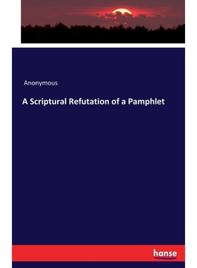按需印刷A Scriptural Refutation of a Pamphlet[9783744794220]