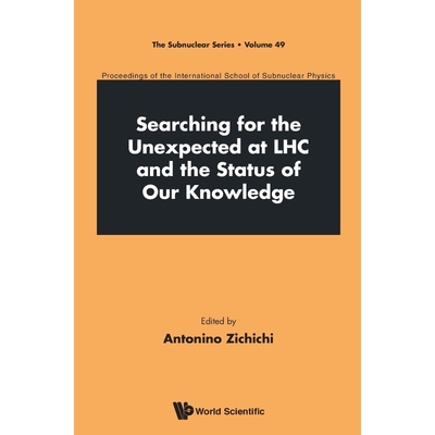 按需印刷不退不换 SEARCHING FOR THE UNEXPECTED AT LHC AND THE STATUS OF OUR KNOWLEDGE - PROCEEDINGS OF THE INTERNATION