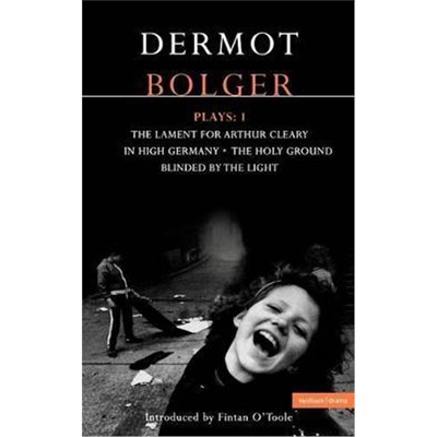 按需印刷不退不换Bolger Plays: 1:The Lament for Arthur Cleary; In High Germany; Holy Ground; Blinded by the Light[9780413