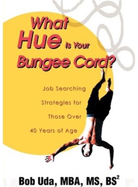 按需印刷不退不换What Hue Is Your Bungee Cord?:Job Searching Strategies for Those Over 40 Years of Age[9780595275908]