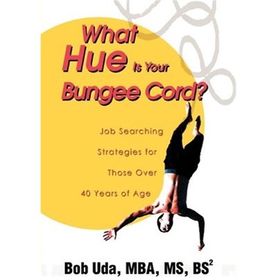 按需印刷What Hue Is Your Bungee Cord?:Job Searching Strategies for Those Over 40 Years of Age[9780595275908]