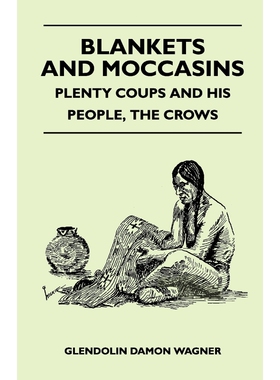 按需印刷Blankets And Moccasins - Plenty Coups And His People, The Crows[9781446509593]