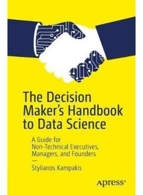 预订The Decision Maker's Handbook to Data Science:A Guide for Non-Technical Executives, Managers, and Founders