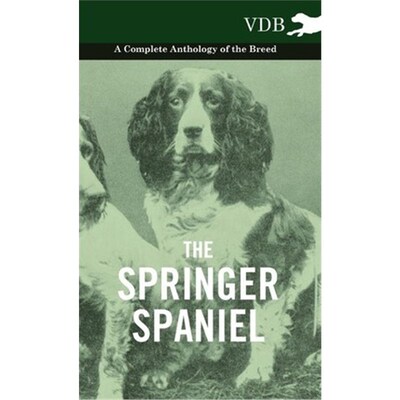 按需印刷不退不换The Springer Spaniel - A Complete Anthology of the Breed[9781445527826]