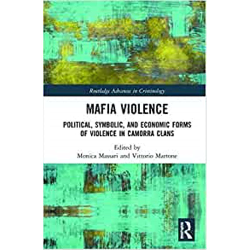 按需印刷不退不换Mafia Violence:Political, Symbolic, and Economic Forms of Violence in Camorra Clans[9781138606777]
