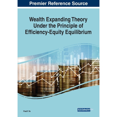 按需印刷不退不换Wealth Expanding Theory Under the Principle of Efficiency-Equity Equilibrium[9781668449363]