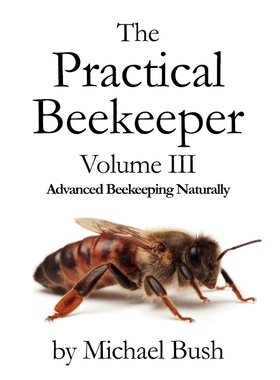 按需印刷The Practical Beekeeper Volume III Advanced Beekeeping Naturally[9781614760634]