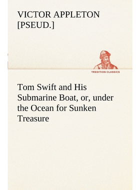 按需印刷Tom Swift and His Submarine Boat, or, under the Ocean for Sunken Treasure[9783849168742]