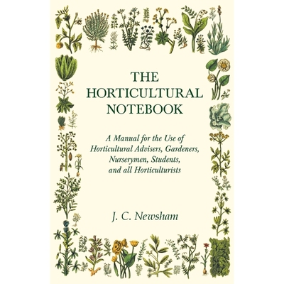 预订The Horticultural Notebook - A Manual for the Use of Horticultural Advisers, Gardeners, Nurserymen,