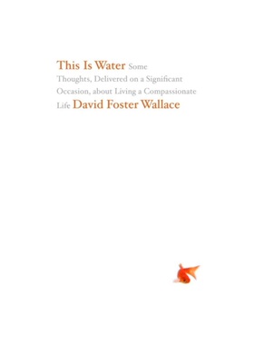 预订This Is Water:Some Thoughts, Delivered on a Significant Occasion, about Living a Compassionate Life