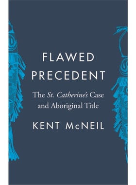预订Flawed Precedent:The St. Catherine Case and Aboriginal Title[9780774861069]
