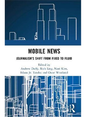 按需印刷不退不换Mobile News:Journalism's Shift from Fixed to Fluid[9780367566357]