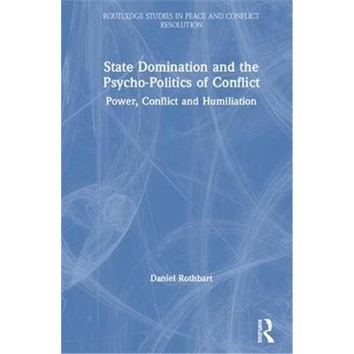 按需印刷State Domination and the Psycho-Politics of Conflict:Power, Conflict and Humiliation[9781138362789]