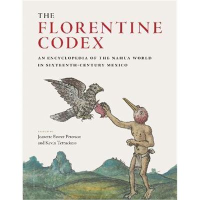 预订The Florentine Codex:An Encyclopedia of the Nahua World in Sixteenth-Century Mexico