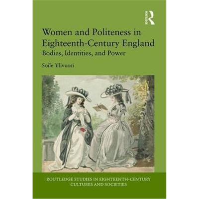 按需印刷Women and Politeness in Eighteenth-Century England:Bodies, Identities, and Power[9781138318663]