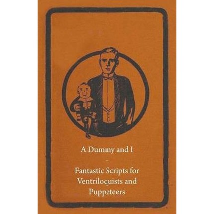 按需印刷A Dummy and I - Fantastic Scripts for Ventriloquists and Puppeteers[9781446524756]