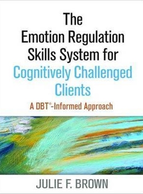 预订The Emotion Regulation Skills System for Cognitively Challenged Clients:A DBT-Informed Approach