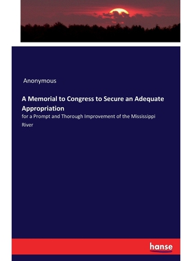 按需印刷不退不换A Memorial to Congress to Secure an Adequate Appropriation[9783744790505]