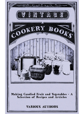 按需印刷Making Candied Fruit and Vegetables - A Selection of Recipes and Articles[9781446531716]