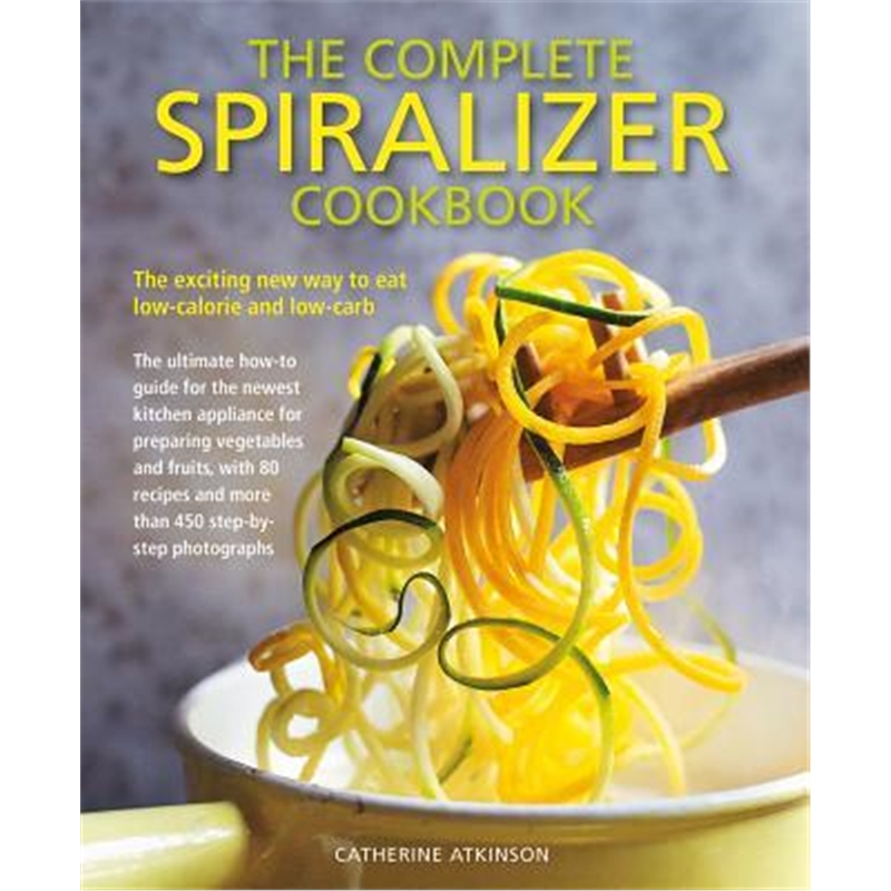 预订Complete Spiralizer Cookbook:The new way to low-calorie and low-carb eating: how-to techniques and 80 deliciousl
