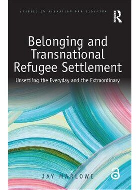 按需印刷Belonging and Transnational Refugee Settlement:Unsettling the Everyday and the Extraordinary[9781138285453]