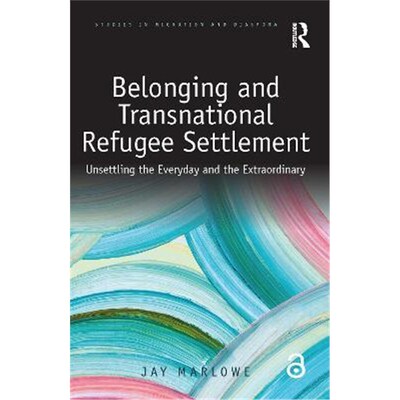 按需印刷不退不换Belonging and Transnational Refugee Settlement:Unsettling the Everyday and the Extraordinary[97811382854