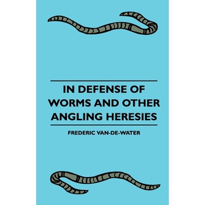 按需印刷不退不换In Defense Of Worms And Other Angling Heresies[9781445510002]