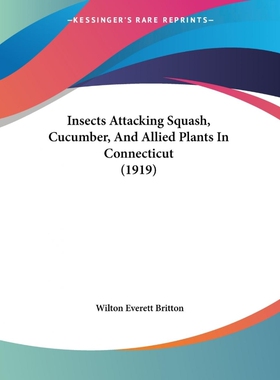 按需印刷Insects Attacking Squash, Cucumber, And Allied Plants In Connecticut (1919)[9781120300218]