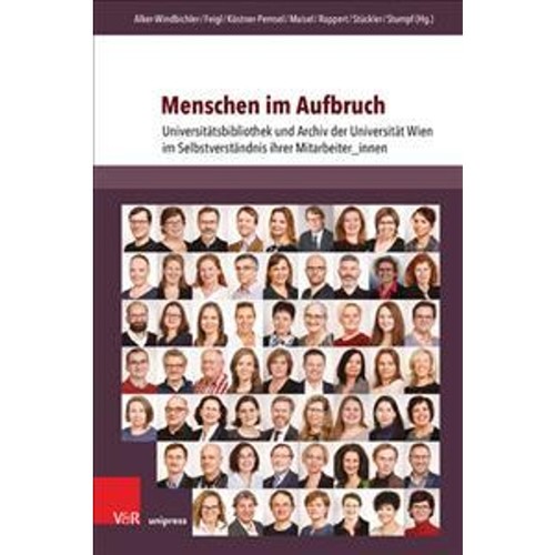 预订不退不换Menschen im Aufbruch:Universitatsbibliothek und Archiv der Universitat Wien im Selbstverstandnis ihrer Mitar