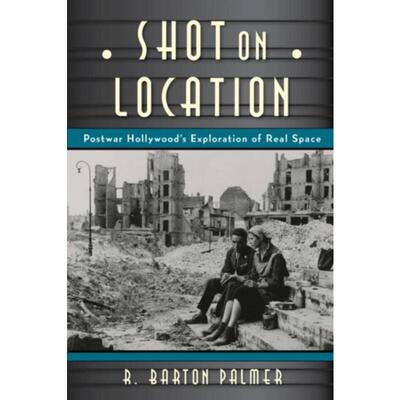 预订不退不换Shot on Location:Postwar American Cinema and the Exploration of Real Place