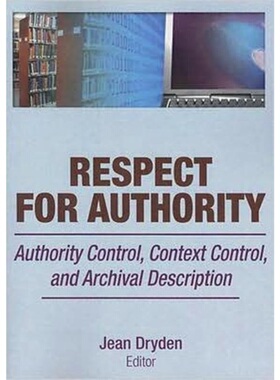 预订Respect for Authority:Authority Control, Context Control, and Archival Descripti[9780789035905]