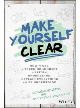 预订不退不换Make Yourself Clear:How to Use a Teaching Mindset to Listen, Understand, Explain Everything, and Be Understo