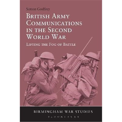 按需印刷British Army Communications in the Second World War:Lifting the Fog of Battle[9781472591333]