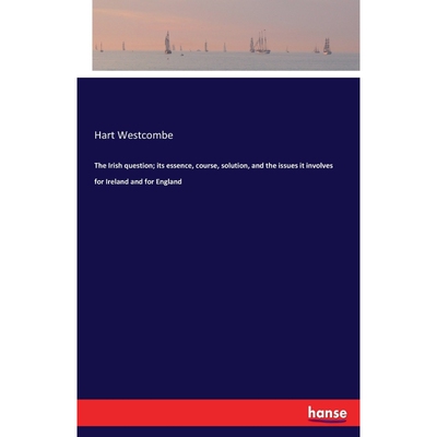 预订不退不换The Irish question; its essence, course, solution, and the issues it involves for Ireland and for En