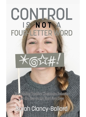 预订Control is Not a Four?\Letter Word! Establishing Positive Classroom Behavior for the Year in the Firs