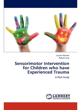 按需印刷Sensorimotor Intervention for Children who have Experienced Trauma[9783659305191]